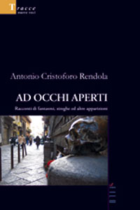 Clicca per leggere la scheda editoriale di Ad occhi aperti di Antonio Cristoforo Rendola