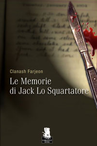 Clicca per leggere la scheda editoriale di Le Memorie di Jack Lo Squartatore di Clanash Farjeon