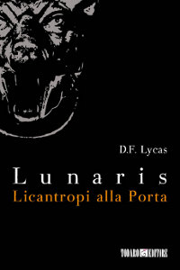 Clicca per leggere la scheda editoriale di Lunaris. Licantropi alla porta di D.F. Lycas