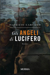 Clicca per leggere la scheda editoriale di Gli Angeli di Lucifero di Fabrizio Carcano