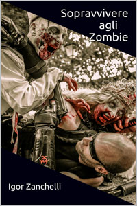 Clicca per leggere la scheda editoriale di Sopravvivere agli Zombie di Igor Zanchelli