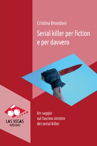 Clicca per leggere la scheda editoriale di Serial killer per fiction e per davvero di Cristina Brondoni