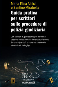Clicca per leggere la scheda editoriale di Guida pratica per scrittori sulle procedure di polizia giudiziaria di Maria Elisa Aloisi e Santino Mirabella