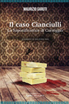 Maurizio Garuti - Il caso Cianciulli. La saponificatrice di Correggio