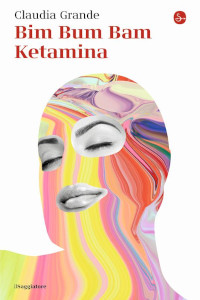 Clicca per leggere la scheda editoriale di Bim Bum Bam Ketamina di Claudia Grande
