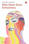 Nuovo libro Bim Bum Bam Ketamina di Claudia Grande