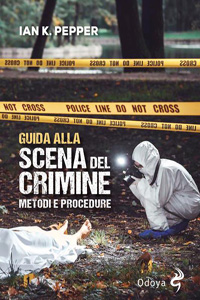 Clicca per leggere la scheda editoriale di Guida alla scena del crimine. Metodi e procedure di Ian K. Pepper