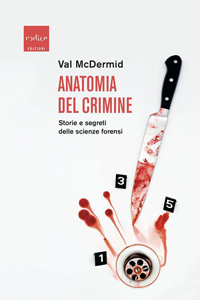 Clicca per leggere la scheda editoriale di Anatomia del crimine. Storie e segreti delle scienze forensi di Val McDermid