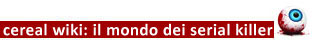 Clicca per l'elenco completo dei Wiki sui Serial Killer