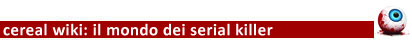 Clicca per l'elenco completo dei Wiki sui Serial Killer