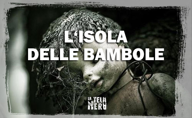 Posti da Brivido: L'isola delle Bambole (Isla de las munecas)