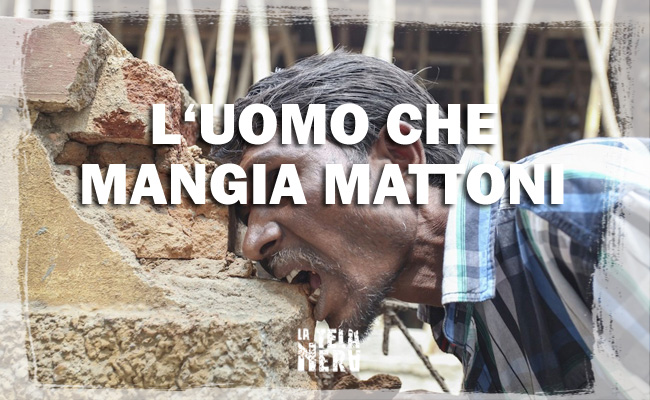 L'uomo che mangia mattoni, ghiaia e fango