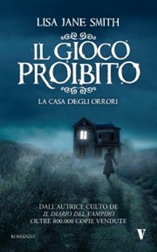 Il gioco proibito. La casa degli orrori, di Lisa Jane Smith