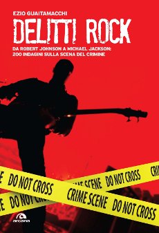 Libri e Notizie: Soggio di criminologia e mistero: Delitti Rock, di Ezio Guaitamacchi