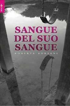 Libri e Notizie: Novit: Sangue del suo sangue, di Roberta Borsani