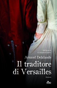 Libri e Notizie: Romanzo Thriller: Il traditore di Versailles, di Arnaud Delalande