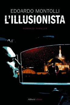 Libri e Notizie: Romanzo Thriller: L'Illusionista di Edoardo Montolli