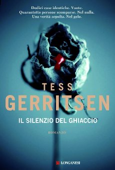 Libri e Notizie: Romanzo Thriller: Il silenzio del ghiaccio, di Tess Gerritsen