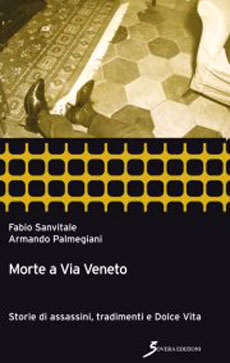 Libri e Notizie: 6 dicembe 2012 a Roma: Morte a Via Veneto. Storie di assassini, tradimenti e Dolce Vita