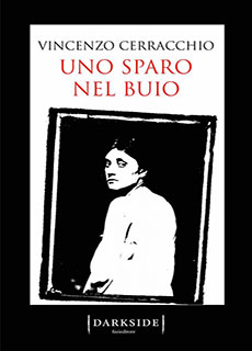 Uno sparo nel buio: un estratto dal romanzo di Vincenzo Cerracchio