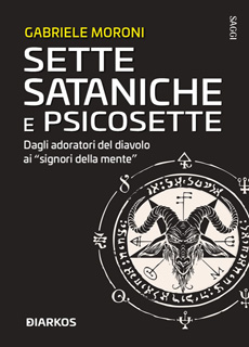 Libri e Notizie: Sette sataniche e Psicosette, il saggio dalle tenebre di Gabriele Moroni
