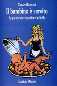 Clicca per leggere la scheda editoriale di Il bambino  servito. Leggende metropolitane in Italia di Cesare Bermani