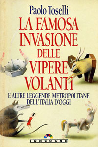 Clicca per leggere la scheda editoriale di La famosa invasione delle vipere volanti, e altre leggende metropolitane dell'Italia d'oggi di Paolo Toselli