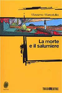 Clicca per leggere la scheda editoriale di La morte e il salumiere di Massimo Marcotullio