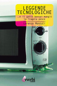Clicca per leggere la scheda editoriale di Leggende tecnologiche. E il gatto-bonsai mangi la fragola-pesce di Lorenzo Montali