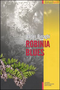Clicca per leggere la scheda editoriale di Robinia blues di Valter Binaghi