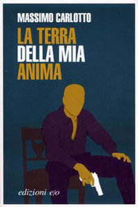 Clicca per leggere la scheda editoriale di La terra della mia anima di Massimo Carlotto