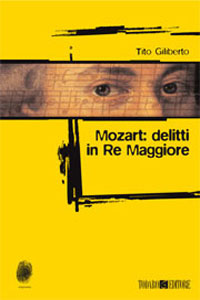 Clicca per leggere la scheda editoriale di Mozart: delitti in re maggiore di Tito Giliberto