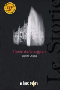 Clicca per leggere la scheda editoriale di Niente da festeggiare di Sandro Ossola