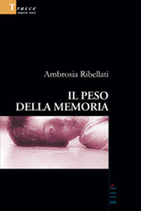 Clicca per leggere la scheda editoriale di Il peso della memoria di Ambrosia Ribellati