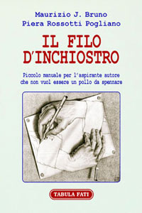 Clicca per leggere la scheda editoriale di Il filo d'inchiostro. Piccolo manuale per l'aspirante autore di Maurizio J. Bruno e Piera Rossotti Pogliano