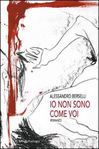 Clicca per leggere la scheda editoriale di Io non sono come voi di Alessandro Berselli