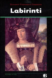 Clicca per leggere la scheda editoriale di Labirinti di Giovanni F. Carpeoro