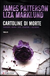 Clicca per leggere la scheda editoriale di Cartoline di morte di James Patterson, Liza Marklund