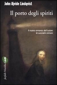 Clicca per leggere la scheda editoriale di Il Porto degli Spiriti di John A. Lindqvist