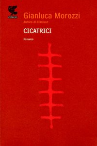 Clicca per leggere la scheda editoriale di Cicatrici di Gianluca Morozzi