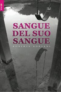 Clicca per leggere la scheda editoriale di Sangue del suo sangue di Roberta Borsani