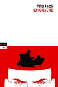 Clicca per leggere la scheda editoriale di Uccider Mefisto di Valter Binaghi