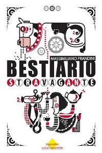 Clicca per leggere la scheda editoriale di Bestiario Stravagante di Massimiliano Prandini