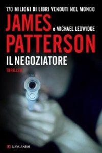 Clicca per leggere la scheda editoriale di Il negoziatore di James Patterson, Michael Ledwidge