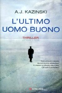 Clicca per leggere la scheda editoriale di L'ultimo uomo buono di A.J. Kazinski