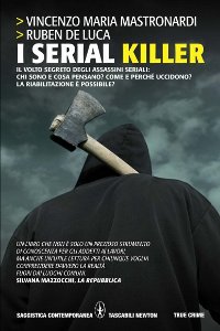 Clicca per leggere la scheda editoriale di I serial killer. Il volto segreto degli assassini seriali di Ruben De Luca, Vincenzo Maria Mastronardi