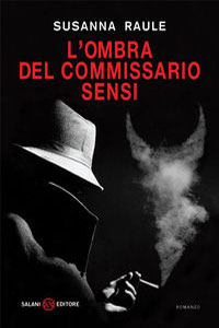 Clicca per leggere la scheda editoriale di L'ombra del commissario Sensi di Susanna Raule