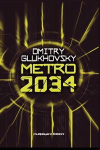 Clicca per leggere la scheda editoriale di Metro 2034 di Dmitry Glukhovsky