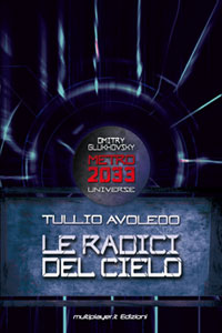 Clicca per leggere la scheda editoriale di Metro 2033: Le Radici del Cielo di Tullio Avoledo
