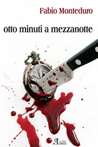 Clicca per leggere la scheda editoriale di Otto Minuti a Mezzanotte di Fabio Monteduro